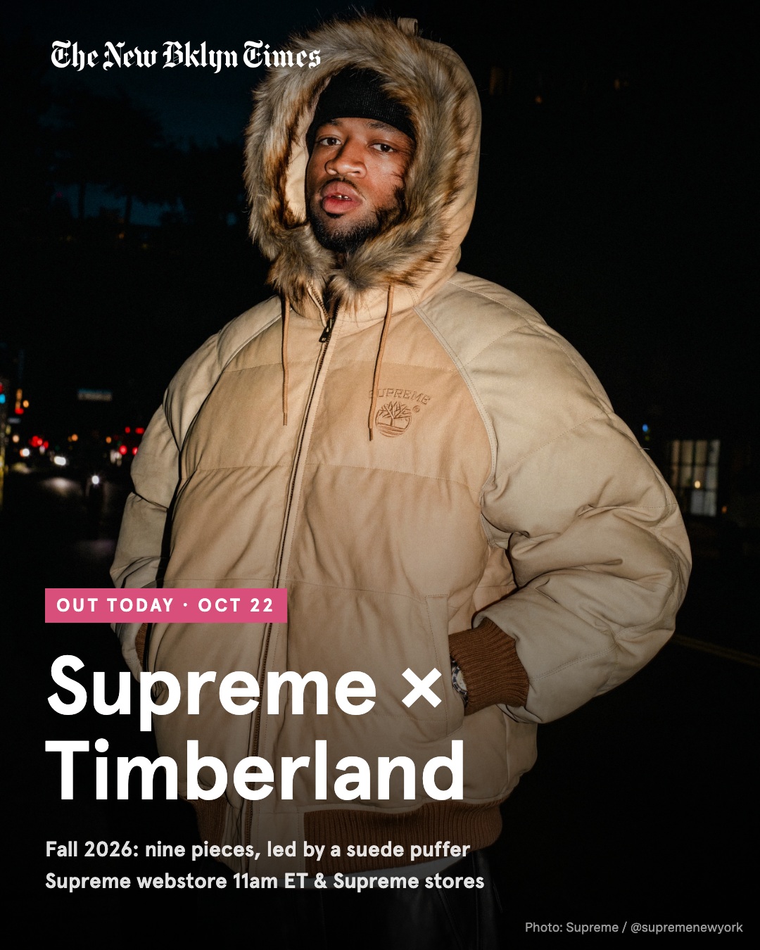 Out today (Oct 22): Supreme × Timberland Fall 2026 — nine pieces led by a suede puffer with a faux-fur hood and the Supr