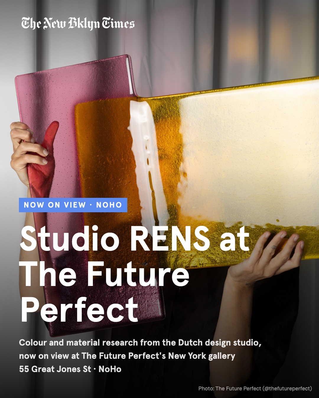 Now on view in NoHo: Studio RENS, the Dutch design research studio devoted to colour and material experiments, has work